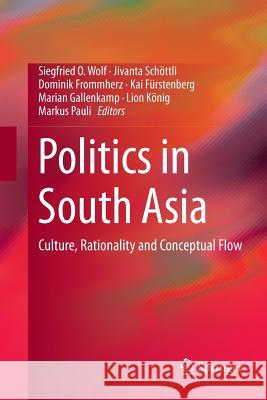 Politics in South Asia: Culture, Rationality and Conceptual Flow Wolf, Siegfried O. 9783319345154 Springer - książka