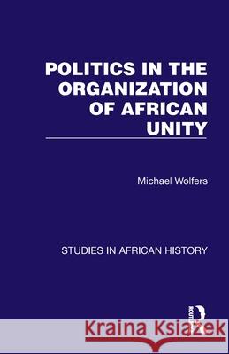 Politics in the Organization of African Unity Michael Wolfers 9781032618340 Routledge - książka