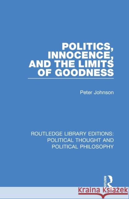 Politics, Innocence, and the Limits of Goodness Peter Johnson 9780367246303 Routledge - książka