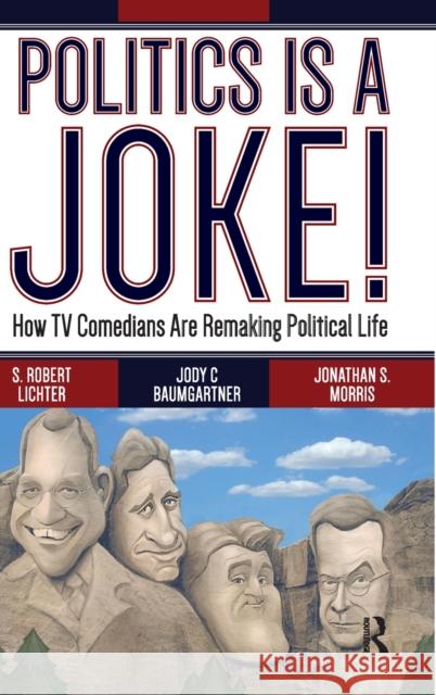 Politics Is a Joke!: How TV Comedians Are Remaking Political Life Lichter, S. Robert 9780367097608 Taylor and Francis - książka