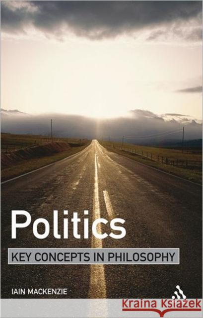 Politics: Key Concepts in Philosophy MacKenzie, Iain 9780826487940  - książka