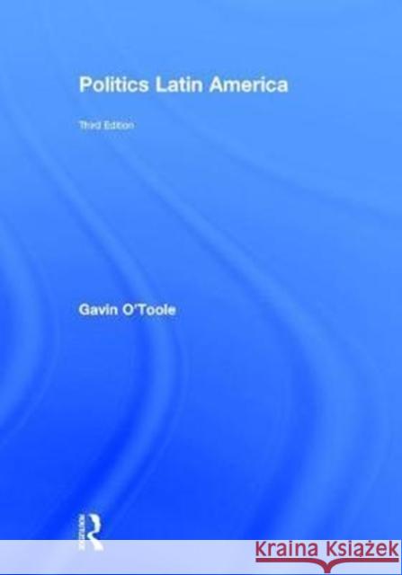 Politics Latin America Gavin O'Toole 9781138245013 Routledge - książka