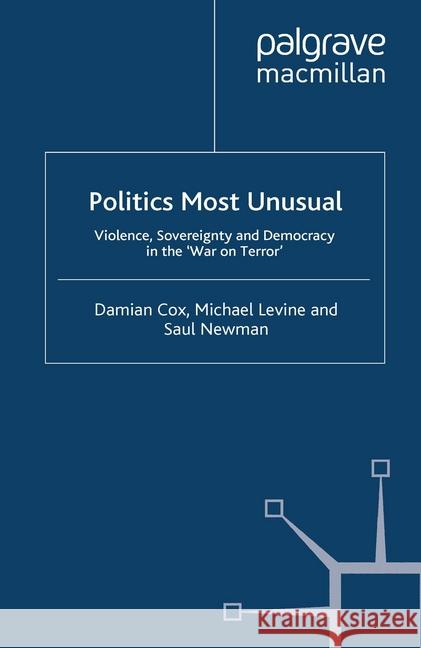 Politics Most Unusual: Violence, Sovereignty and Democracy in the `War on Terror' Cox, Damian 9781349358373 Palgrave Macmillan - książka