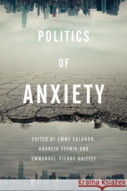Politics of Anxiety Emmy Eklundh Andreja Zevnik Emmanuel-Pierre Guittet 9781783489909 Rowman & Littlefield International - książka