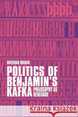 Politics of Benjamin's Kafka: Philosophy as Renegade Moran, Brendan 9783319720104 Palgrave MacMillan - książka