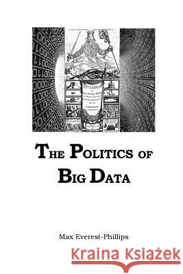 Politics of Big Data Max Everest-Phillips 9781984051288 Createspace Independent Publishing Platform - książka