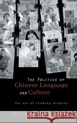 Politics of Chinese Language and Culture : The Art of Reading Dragons Bob Hodge Kam Louie 9780415172653 Routledge - książka