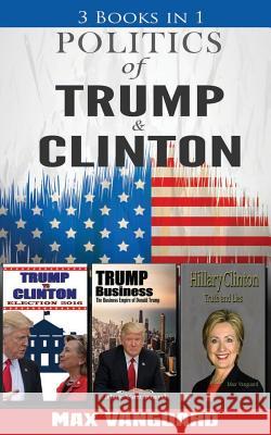 Politics of Clinton and Trump: 3-in-1 Politics Book Bundle Vanguard, Max 9781721587087 Createspace Independent Publishing Platform - książka