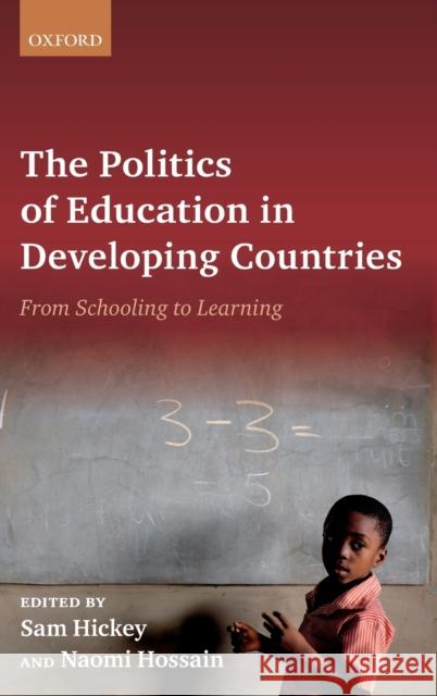 Politics of Education in Developing Countries: From Schooling to Learning Hickey, Sam 9780198835684 Oxford University Press, USA - książka