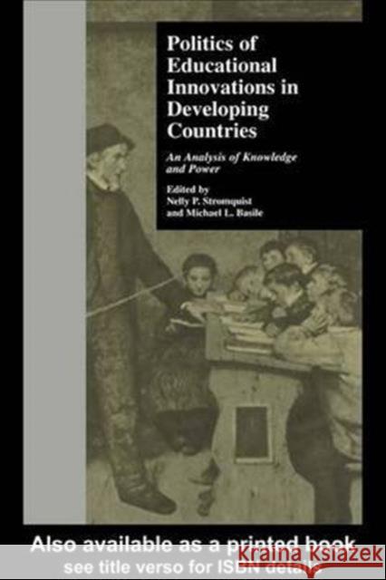 Politics of Educational Innovations in Developing Countries: An Analysis of Knowledge and Power Nelly P. Stromquist Michael L. Basile Nelly P. Stromquist 9781138978973 Routledge - książka