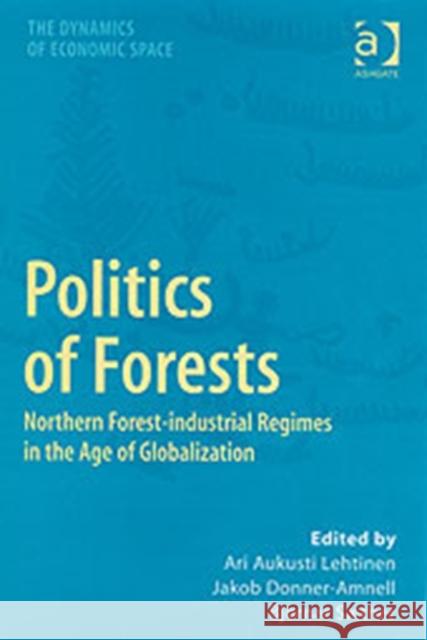 Politics of Forests: Northern Forest-Industrial Regimes in the Age of Globalization Lehtinen, Ari Aukusti 9780754641971 Ashgate Publishing Limited - książka