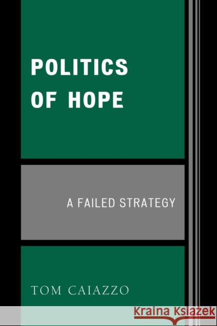 Politics of Hope: A Failed Strategy Caiazzo, Tom 9780761837282 University Press of America - książka