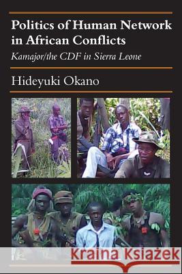 Politics of Human Network in African Conflicts: Kamajor/the CDF in Sierra Leone Okano, Hideyuki 9789956550180 Langaa RPCID - książka