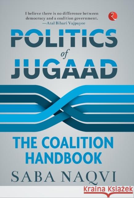 Politics of Jugaad: The Coalition Handbook Saba Naqvi 9789353334185 Rupa Publications India Pvt. Ltd - książka
