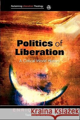 Politics of Liberation: A Critical Global History Dussel, Enrique 9780334041818 SCM PRESS - książka