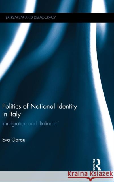 Politics of National Identity in Italy: Immigration and 'Italianità' Garau, Eva 9780415627795 Routledge - książka