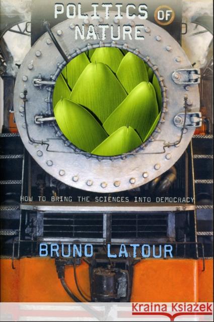 Politics of Nature: How to Bring the Sciences Into Democracy LaTour, Bruno 9780674013476  - książka