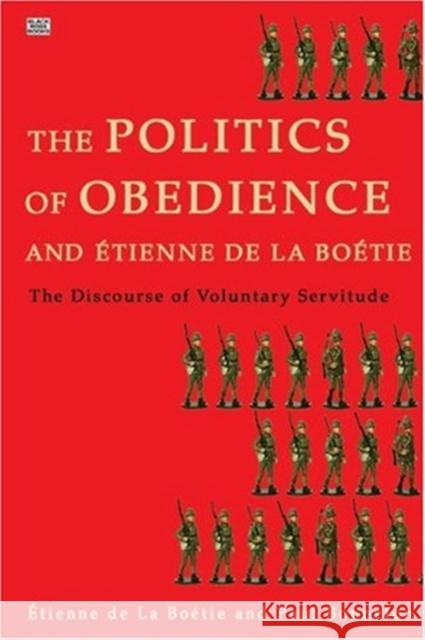 Politics of Obedience – The discourse of voluntary servitude Etienne De La Bonneton, Étienne   de La Boétie, Paul Bonnefon, Murray Rothbard 9781551642932 Black Rose Books - książka