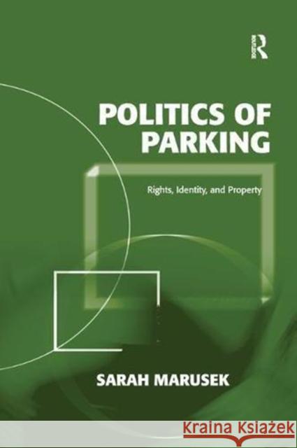 Politics of Parking: Rights, Identity, and Property Sarah Marusek 9781138116924 Taylor and Francis - książka