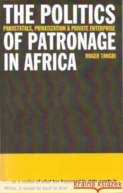 Politics of Patronage in Africa: Parastatals, Privatization and Private Enterprise Roger Tangri 9780852558348 James Currey - książka