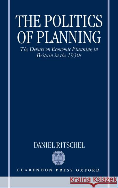 Politics of Planning Ohm C Ritschel, Daniel 9780198206477 Clarendon Press - książka