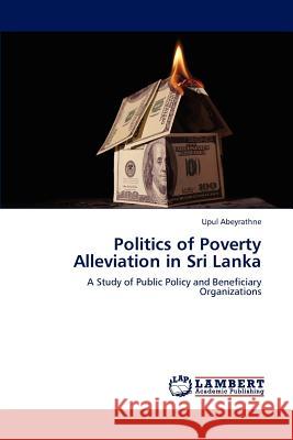 Politics of Poverty Alleviation in Sri Lanka Upul Abeyrathne   9783847318286 LAP Lambert Academic Publishing AG & Co KG - książka