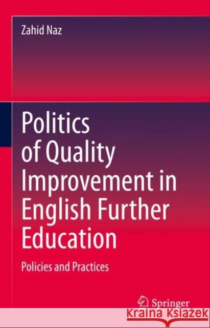 Politics of Quality Improvement in English Further Education: Policies and Practices Zahid Naz 9783031240072 Springer - książka