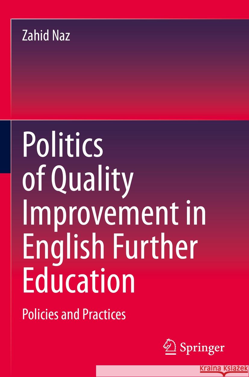 Politics of Quality Improvement in English Further Education: Policies and Practices Zahid Naz 9783031240102 Springer - książka