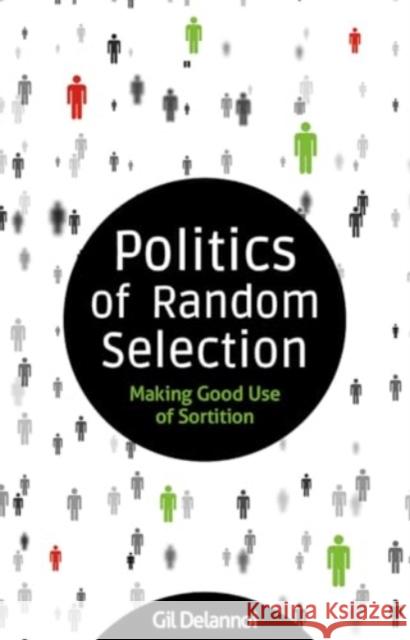 Politics of Random Selection: Making Good Use of Sortition Gil Delannoi 9781788361255 Imprint Academic - książka