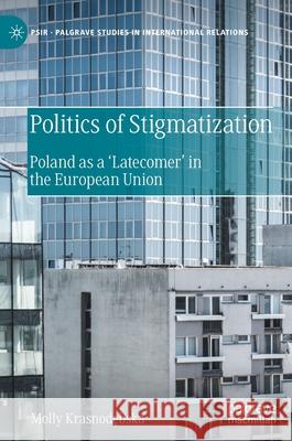 Politics of Stigmatization: Poland as a 'Latecomer' in the European Union Krasnodębska, Molly 9783030515201 Palgrave MacMillan - książka