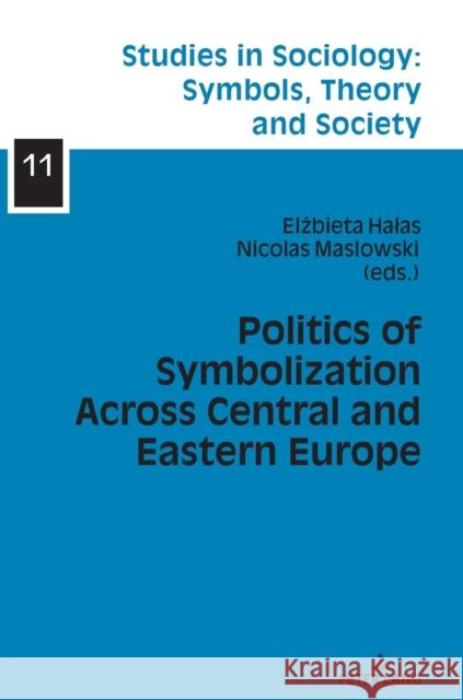 Politics of Symbolization Across Central and Eastern Europe Elzbieta Halas Nicolas Maslowski  9783631842850 Peter Lang AG - książka