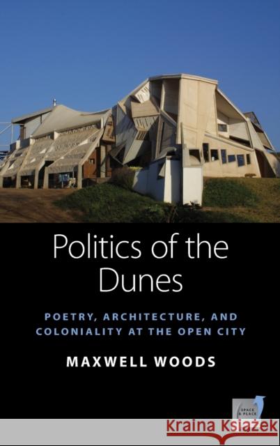 Politics of the Dunes: Poetry, Architecture, and Coloniality at the Open City Maxwell Woods 9781789209013 Berghahn Books - książka