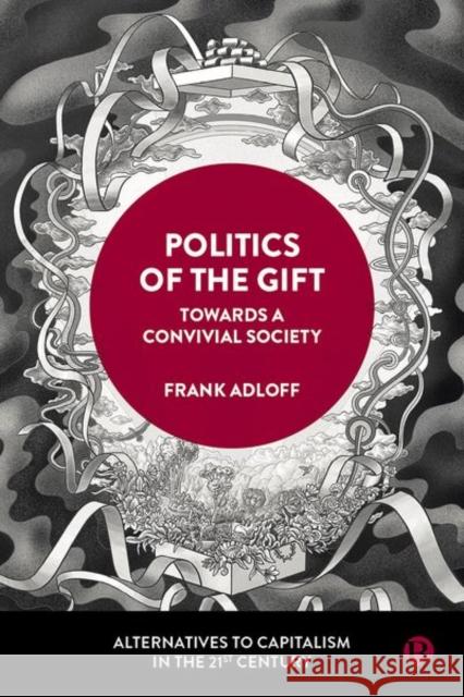 Politics of the Gift: Towards a Convivial Society Frank Adloff 9781529226225 Bristol University Press - książka