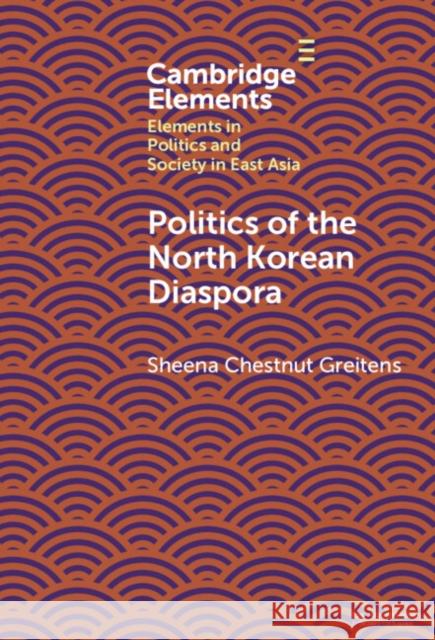 Politics of the North Korean Diaspora Sheena Chestnut (University of Texas at Austin) Greitens 9781009454537 Cambridge University Press - książka