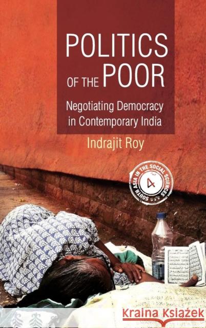 Politics of the Poor: Negotiating Democracy in Contemporary India Indrajit Roy 9781107117181 Cambridge University Press - książka