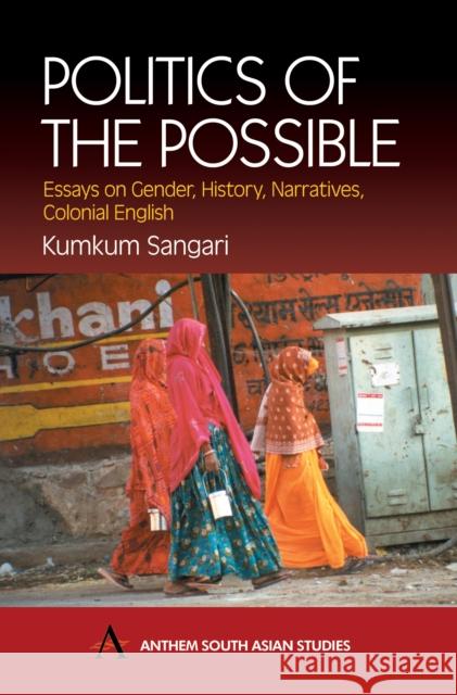Politics of the Possible: Essays on Gender, History, Narratives, Colonial English Sangari, Kumkum 9781843310518 Anthem Press - książka