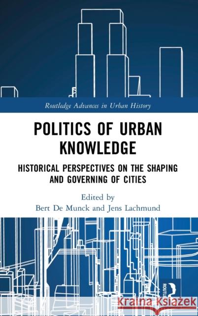 Politics of Urban Knowledge: Historical Perspectives on the Shaping and Governing of Cities Bert d Jens Lachmund 9781032320533 Routledge - książka