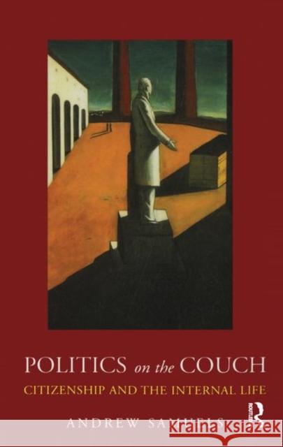 Politics on the Couch: Citizenship and the Internal Life Andrew Samuels   9780367325978 Routledge - książka