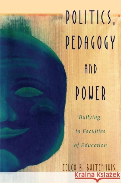 Politics, Pedagogy and Power: Bullying in Faculties of Education Steinberg, Shirley R. 9781433132964 Peter Lang Publishing Inc - książka