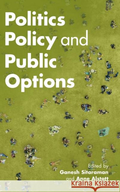 Politics, Policy, and Public Options Ganesh Sitaraman Anne Alstott 9781108487641 Cambridge University Press - książka