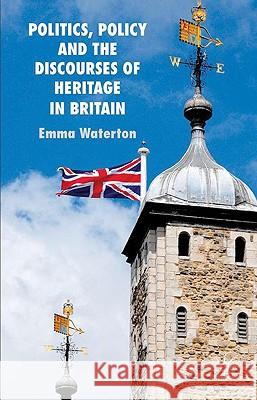 Politics, Policy and the Discourses of Heritage in Britain Emma Waterton 9780230581883 Palgrave MacMillan - książka