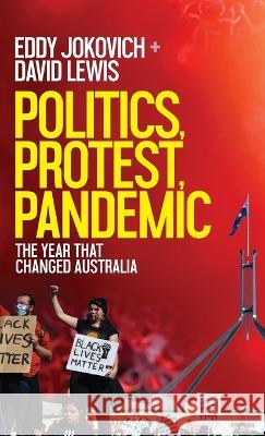 Politics, Protest, Pandemic: The year that changed Australia Eddy Jokovich David Lewis 9780645639230 New Politics - książka