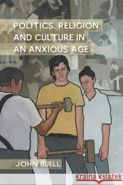 Politics, Religion, and Culture in an Anxious Age John Buell J. Buell 9781349297849 Palgrave MacMillan - książka