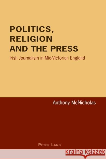 Politics, Religion and the Press; Irish Journalism in Mid-Victorian England McNicholas, Anthony 9783039106998 Verlag Peter Lang - książka