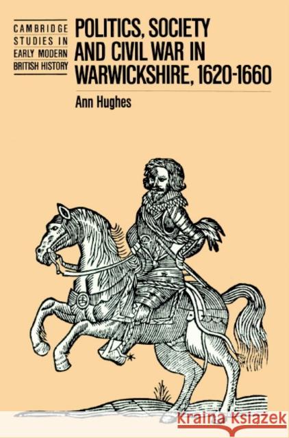 Politics, Society and Civil War in Warwickshire, 1620-1660 Ann Hughes Anthony Fletcher John Guy 9780521520157 Cambridge University Press - książka