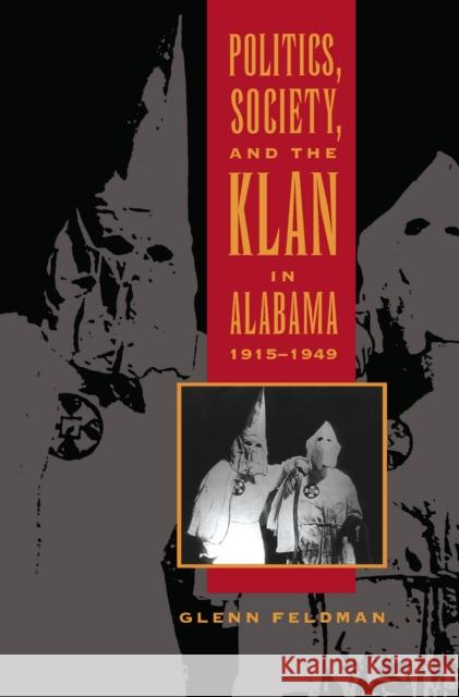 Politics, Society, and the Klan in Alabama, 1915-1949 Glenn Feldman 9780817309848 University of Alabama Press - książka
