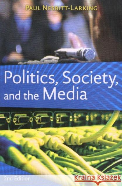 Politics, Society, and the Media, Second Edition Nesbitt-Larking, Paul 9781551118123 University of Toronto Press - książka