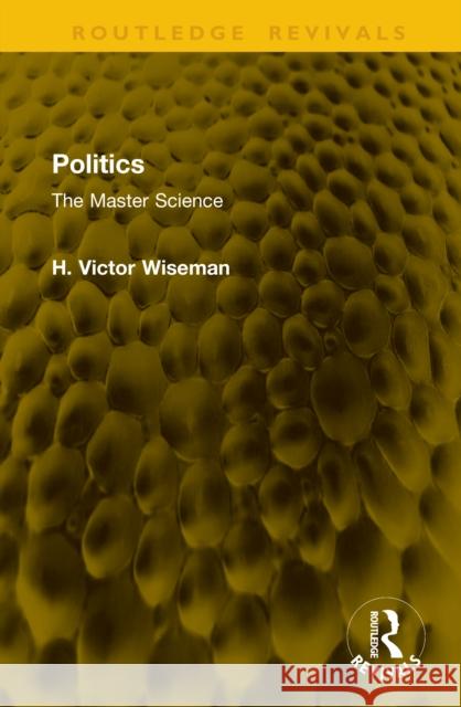 Politics: The Master Science H. Victor Wiseman 9781041250432 Routledge - książka