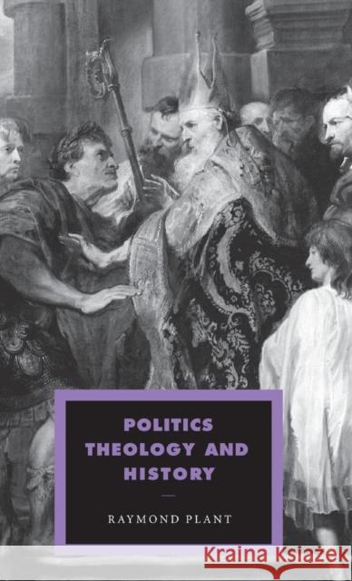 Politics, Theology and History Raymond Plant (King's College London) 9780521433204 Cambridge University Press - książka