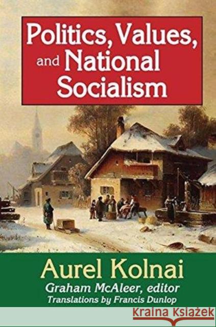 Politics, Values, and National Socialism Aurel Kolnai 9781138513402 Routledge - książka